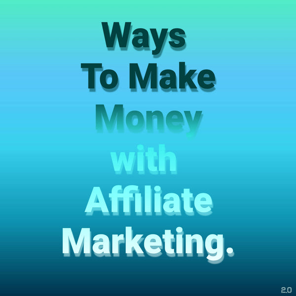 Ways to make money with affiliate marketing