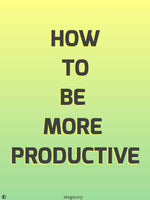 How to be more productive