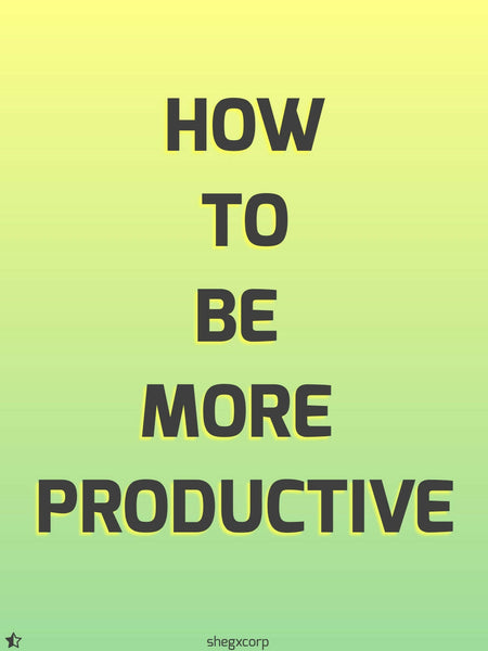 How to be more productive