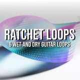 Ratchet Loops - 6 Wet and Dry Guitar Loops